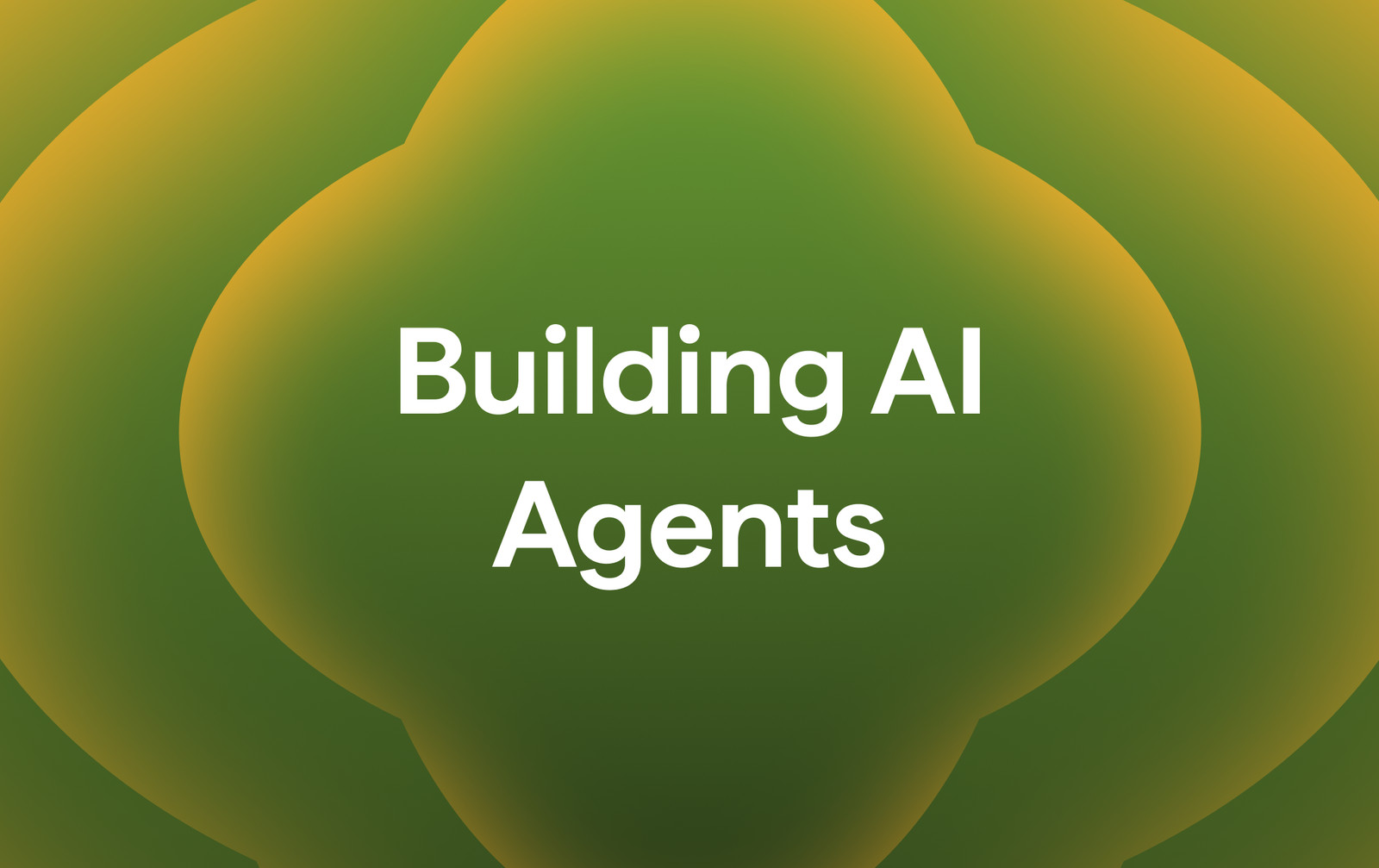 Building AI Agents: A First-Principles Guide